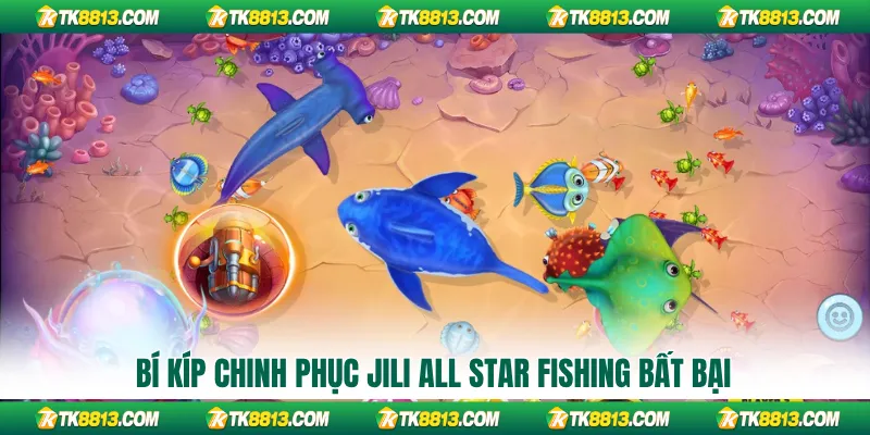 Bí kíp chinh phục Jili All Star Fishing bất bại