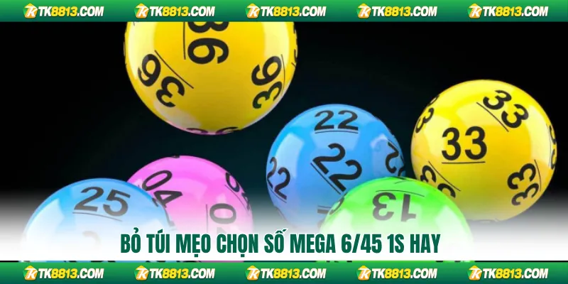 Bỏ túi mẹo chọn số Mega 6/45 1s hay