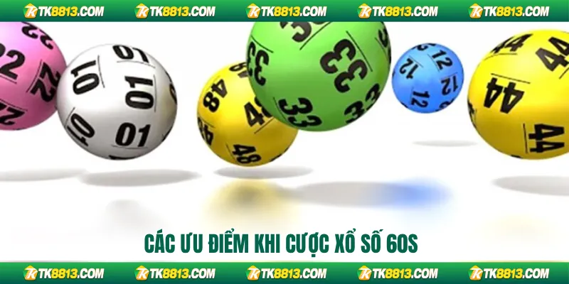 Các ưu điểm khi cược xổ số 60s
