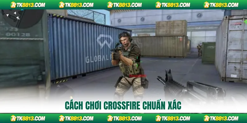 Cách chơi CrossFire chuẩn xác