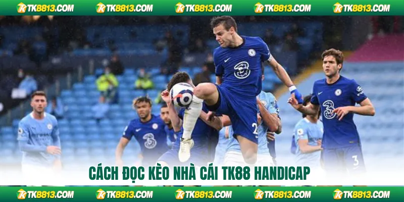 Cách đọc kèo nhà cái TK88 Handicap