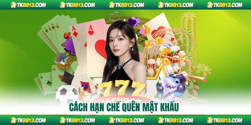 Cách hạn chế quên mật khẩu