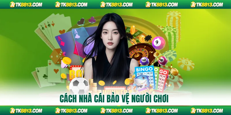 Cách nhà cái bảo vệ người chơi Cách nhà cái bảo vệ người chơi