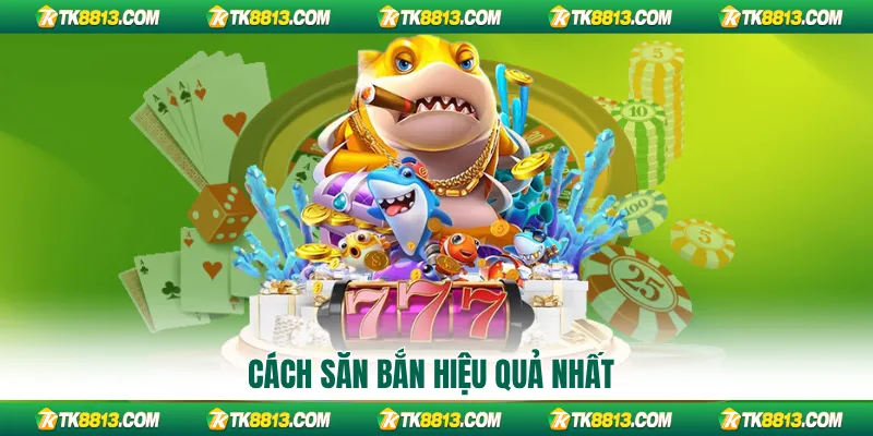 Cách săn bắn hiệu quả nhất