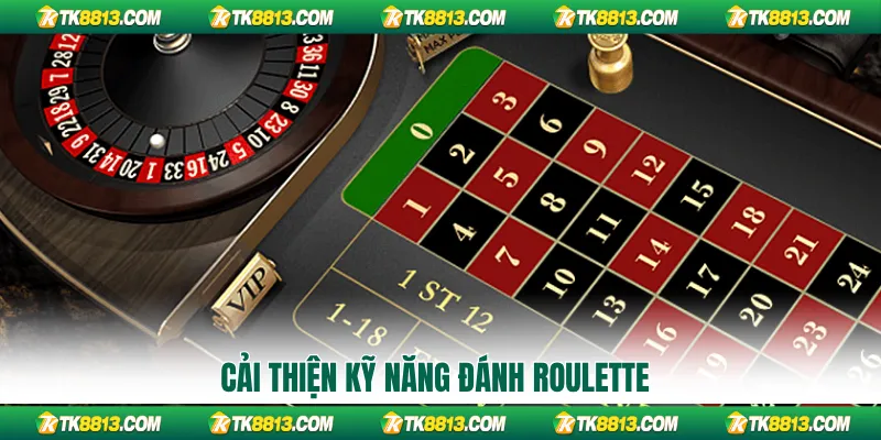 Cải thiện kỹ năng đánh roulette