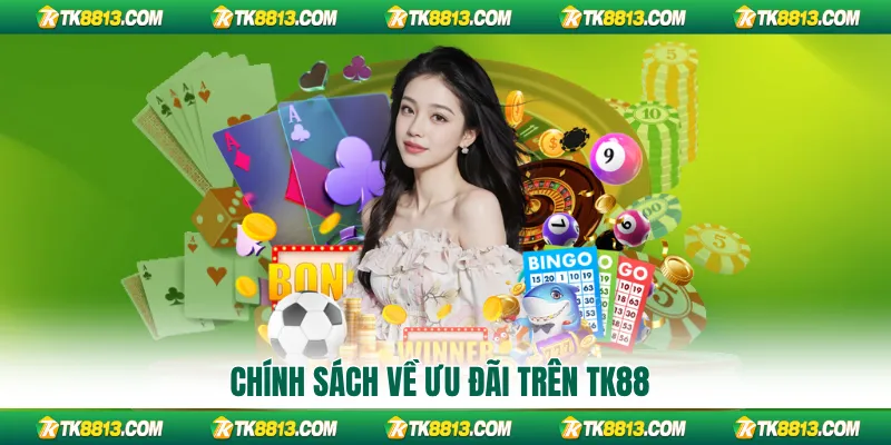 Chính sách về ưu đãi trên TK88 Chính sách về ưu đãi trên TK88