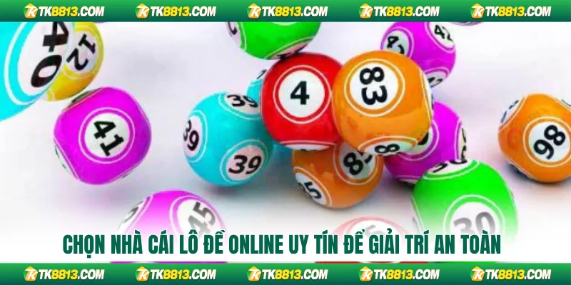 Chọn nhà cái lô đề online uy tín để giải trí an toàn