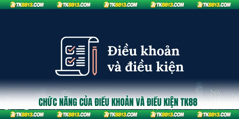 Chức năng của điều khoản và điều kiện TK88 Chức năng của điều khoản và điều kiện TK88