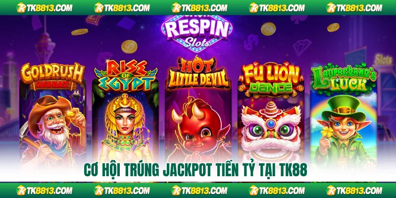 Cơ hội trúng Jackpot tiền tỷ tại TK88
