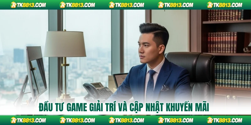 Đầu tư game giải trí và  cập nhật khuyến mãi