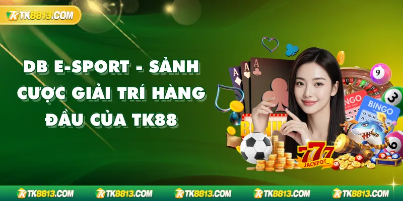 DB E-Sport - Sảnh Cược Giải Trí Hàng Đầu Của TK88