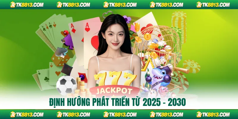 Định hướng phát triển từ 2025 - 2030 Định hướng phát triển từ 2025 - 2030