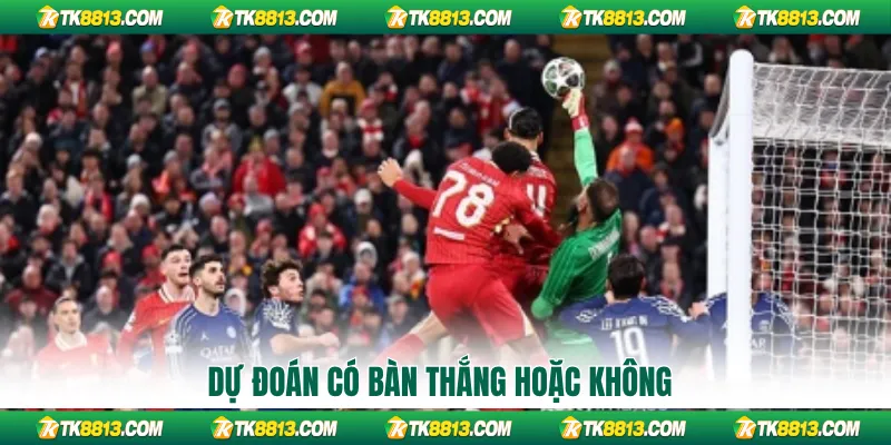 Dự đoán có bàn thắng hoặc không