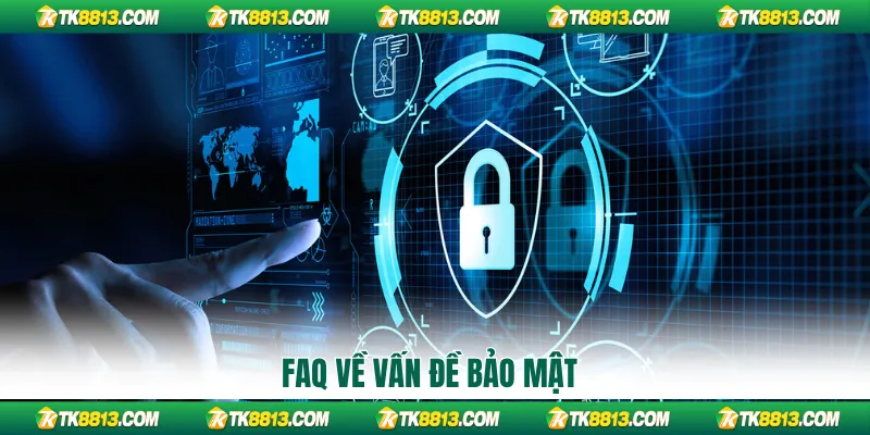 FAQ về vấn đề bảo mật