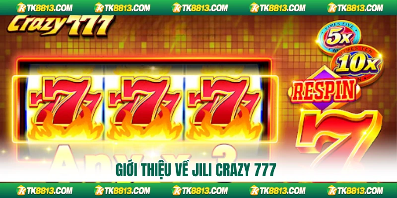 Giới thiệu về Jili Crazy 777