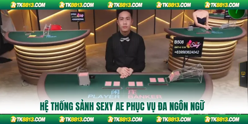 Hệ thống sảnh Sexy Ae phục vụ đa ngôn ngữ