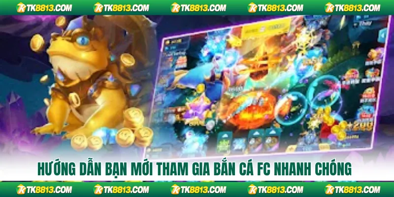 Hướng dẫn bạn mới tham gia bắn cá Fc nhanh chóng