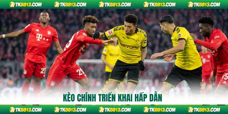 Kèo chính triển khai hấp dẫn