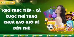 Kèo Trực Tiếp - Bí Quyết Cá Cược Hiệu Quả Bậc Nhất Tại TK88