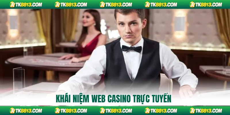 Khái niệm web casino trực tuyến Khái niệm web casino trực tuyến