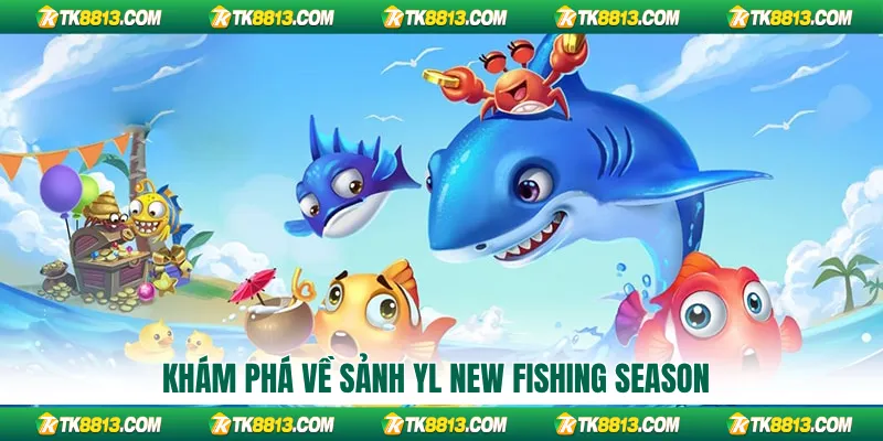 Khám phá về YL New Fishing Season