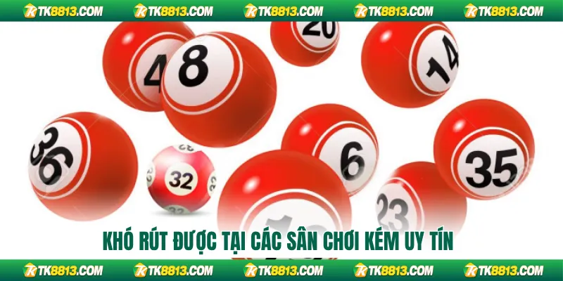 Khó rút được tại các sân chơi kém uy tín