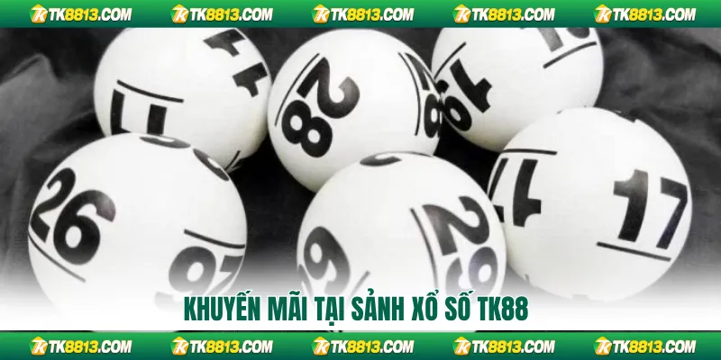 Khuyến mãi tại sảnh xổ số TK88