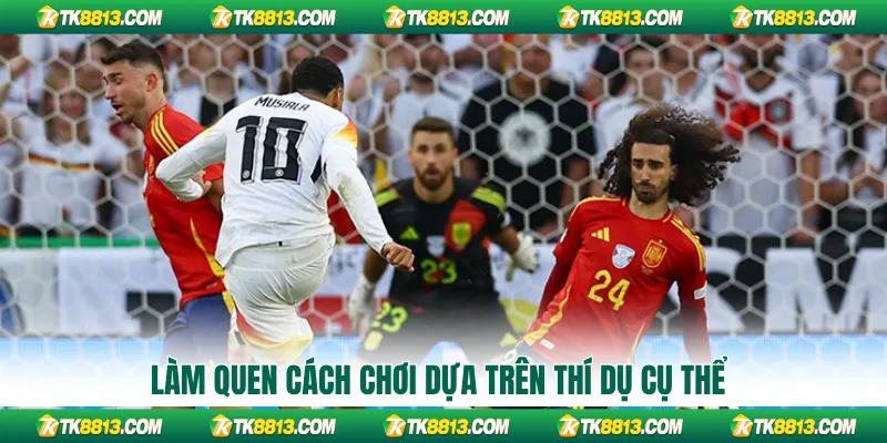 Làm quen cách chơi dựa trên thí dụ cụ thể