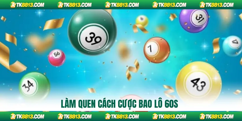 Làm quen cách cược bao lô 60s