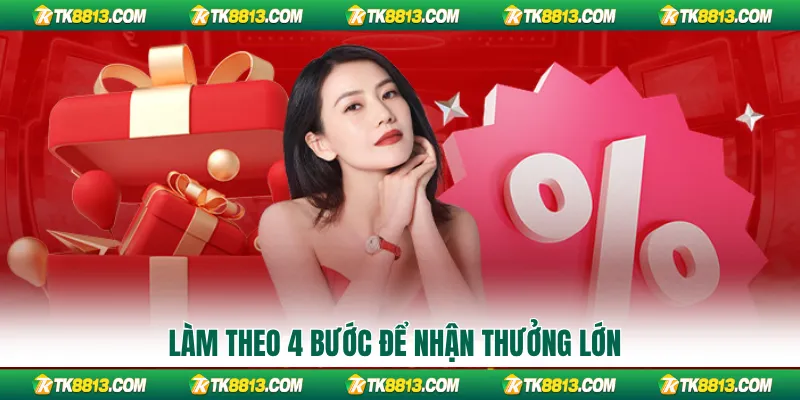 Làm theo 4 bước để nhận thưởng lớn