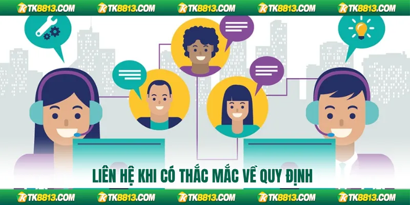 Liên hệ khi có thắc mắc về quy định