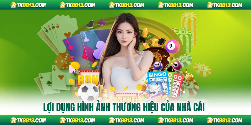 Lợi dụng hình ảnh thương hiệu của nhà cái