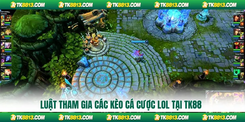 Luật tham gia các kèo cá cược LOL tại TK88