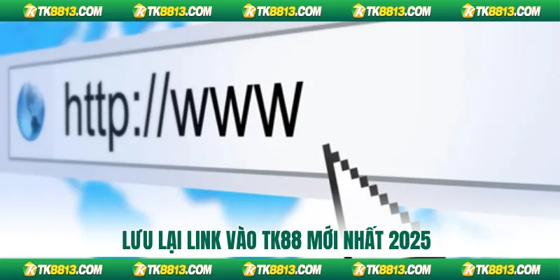 Lưu lại link vào TK88 mới nhất 2025