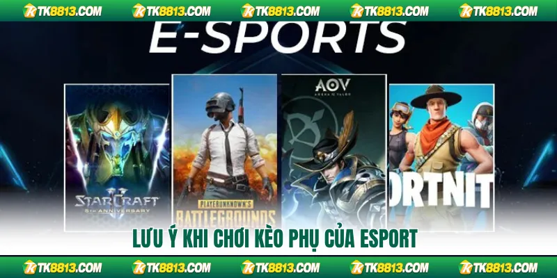 Lưu ý khi chơi kèo phụ của esport