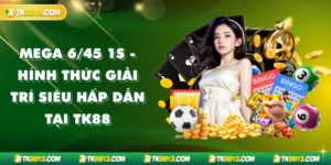Mega 6/45 1s - Hình Thức Giải Trí Siêu Hấp Dẫn Tại TK88