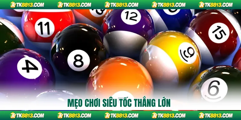 Mẹo chơi siêu tốc thắng lớn