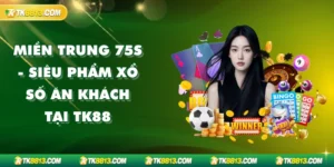 Miền Trung 75s - Siêu Phẩm Xổ Số Ăn Khách Tại TK88