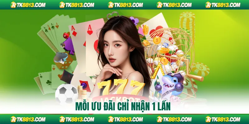 Mỗi ưu đãi chỉ nhận 1 lần Mỗi ưu đãi chỉ nhận 1 lần