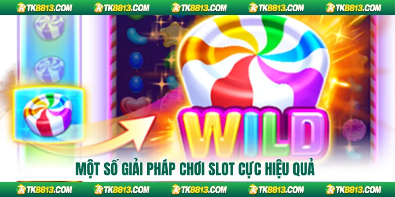 Một số giải pháp chơi slot cực hiệu quả