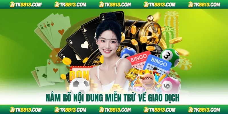 Nắm rõ nội dung miễn trừ về giao dịch Nắm rõ nội dung miễn trừ về giao dịch