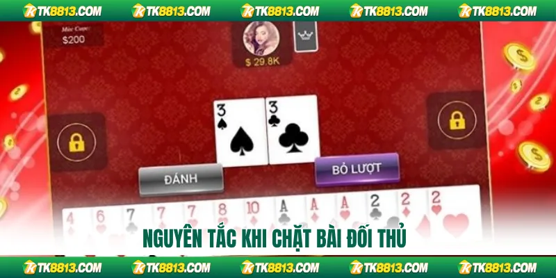 Nguyên tắc khi chặt bài đối thủ