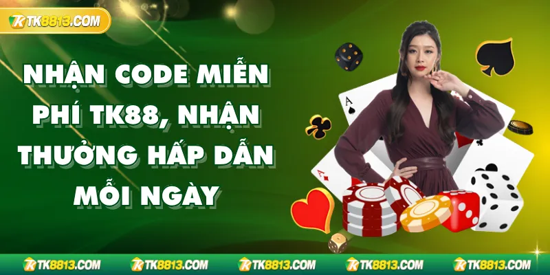 Nhận code miễn phí TK88, nhận thưởng hấp dẫn mỗi ngày