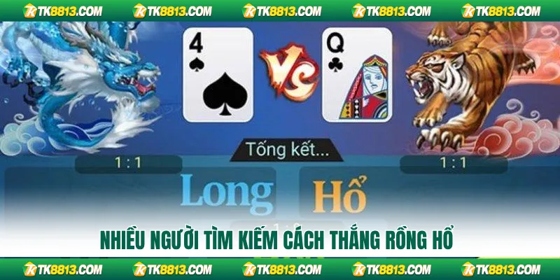 Nhiều người tìm kiếm cách thắng Rồng Hổ