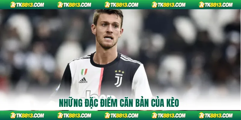 Những đặc điểm căn bản của kèo