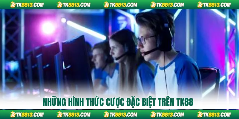 Những hình thức cược đặc biệt trên tk88