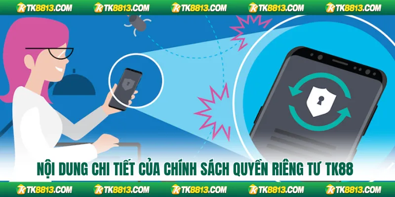 Nội dung chi tiết của chính sách quyền riêng tư TK88 Nội dung chi tiết của chính sách quyền riêng tư TK88