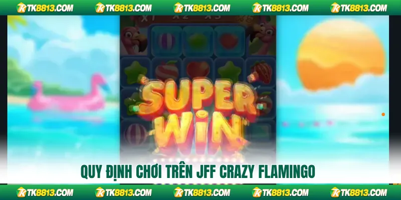 Quy định chơi trên JFF Crazy Flamingo