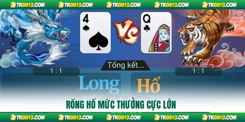 Rồng hổ mức thưởng cực lớn