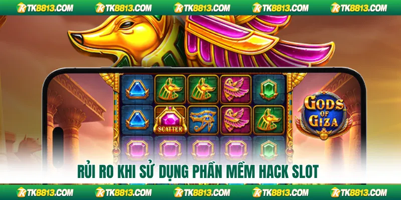 Rủi ro khi sử dụng phần mềm hack slot